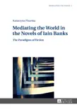 Mediating the World in the Novels of Iain Banks synopsis, comments