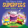 The Three Little Superpigs: Once Upon a Time sinopsis y comentarios