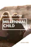How To Discipline Millenial Child synopsis, comments