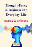 Thought-Force in Business and Everyday Life synopsis, comments