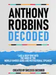 Anthony Robbins Decoded - Take A Deep Dive Into The Mind Of The World Famous Guru, Author And Motivational Speaker synopsis, comments