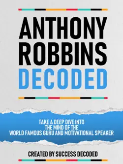 anthony robbins decoded - take a deep dive into the mind of the world famous guru, author and motivational speaker book cover image