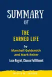 Summary of The Earned Life By Marshall Goldsmith and Mark Reiter: Lose Regret, Choose Fulfilment sinopsis y comentarios