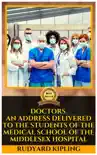 DOCTORS AN ADDRESS DELIVERED TO THE STUDENTS OF THE MEDICAL SCHOOL OF THE MIDDLESEX HOSPITAL BY RUDYARD KIPLING sinopsis y comentarios