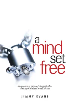 a mind set free: overcoming mental strongholds through biblical meditation book cover image