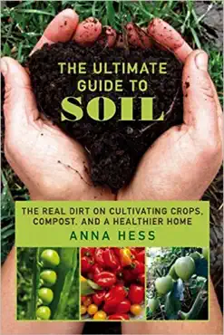 the ultimate guide to soil: the real dirt on cultivating crops, compost, and a healthier home book cover image