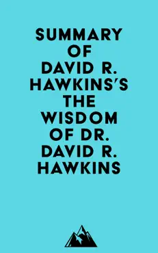 summary of david r. hawkins's the wisdom of dr. david r. hawkins imagen de la portada del libro