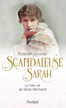 scandaleuse sarah. la folle vie de sarah bernhardt book cover image