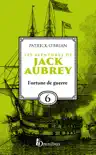 Les Aventures de Jack Aubrey, tome 6, Fortune de guerre : Saga de Patrick O'Brian, nouvelle édition du roman historique culte de la littérature maritime, livre d'aventure sinopsis y comentarios