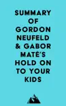 Summary of Gordon Neufeld & Gabor Maté's Hold On to Your Kids sinopsis y comentarios