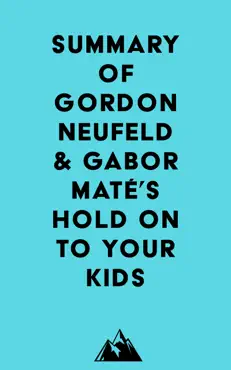 summary of gordon neufeld & gabor maté's hold on to your kids imagen de la portada del libro