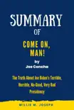 Summary of Come On, Man! By Joe Concha: The Truth About Joe Biden's Terrible, Horrible, No-Good, Very Bad Presidency sinopsis y comentarios
