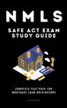 NMLS SAFE Act Exam Study Guide - Complete Test Prep For Mortgage Loan Originators e-book