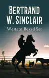 Bertrand W. Sinclair - Western Boxed Set synopsis, comments