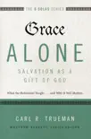 Grace Alone---Salvation as a Gift of God synopsis, comments