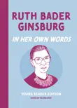 Ruth Bader Ginsburg: In Her Own Words: Young Reader Edition sinopsis y comentarios