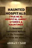 Haunted Hospitals: True Real Hospital Ghost Stories & Hauntings 25 Unexplained Supernatural Mysteries Of The Paranormal In Britain And America sinopsis y comentarios