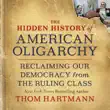 The Hidden History of American Oligarchy synopsis, comments