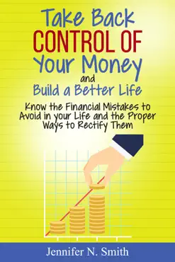 take back control of your money and build a better life - know the financial mistakes to avoid in your life and the proper ways to rectify them book cover image