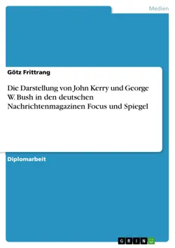 die darstellung von john kerry und george w. bush in den deutschen nachrichtenmagazinen focus und spiegel book cover image