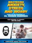 Mastering Anxiety, Stress And Worry - Based On The Teachings Of Dr. Andrew Huberman sinopsis y comentarios