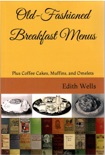 Old-Fashioned Breakfast Menus plus Coffee Cakes, Muffins, and Omelets book summary, reviews and download