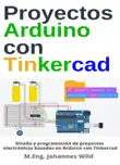 Proyectos Arduino con Tinkercad sinopsis y comentarios