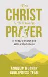 Andrew Murray With Christ In The School Of Prayer synopsis, comments