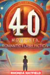 40 Moments. Romantic Flash Fiction synopsis, comments