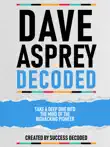 Dave Asprey Decoded - Take A Deep Dive Into The Mind Of The Biohacking Pioneer sinopsis y comentarios