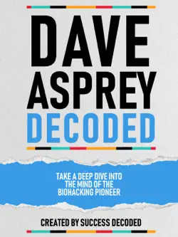 dave asprey decoded - take a deep dive into the mind of the biohacking pioneer book cover image