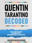 Quentin Tarantino Decoded - Take A Deep Dive Into The Mind Of The Groundbreaking Film Director sinopsis y comentarios