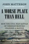 A Worse Place Than Hell: How the Civil War Battle of Fredericksburg Changed a Nation sinopsis y comentarios
