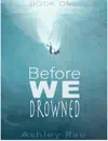 Before We Drowned - Ashley Rae