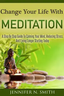 change your life with meditation: a step by step guide to calming your mind, reducing stress, and living longer starting today book cover image
