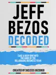 Jeff Bezos Decoded - Take A Deep Dive Into The Mind Of The Billionaire Business Titan synopsis, comments