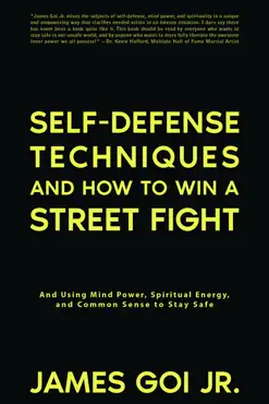 self-defense techniques and how to win a street fight: and using mind power, spiritual energy, and common sense to stay safe book cover image