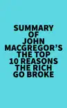 Summary of John MacGregor's The Top 10 Reasons the Rich Go Broke book summary, reviews and download