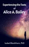 Experiencing the Texts of Alice A. Bailey synopsis, comments