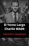 El Yerno Millonario Charlie Wade Yerno Carismático Capitulos Completos e-book