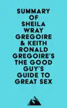 Summary of Sheila Wray Gregoire & Keith Ronald Gregoire's The Good Guy's Guide to Great Sex sinopsis y comentarios