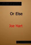 Or Else by Joe Hart Summary synopsis, comments