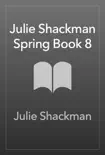 Julie Shackman Spring Book 8 synopsis, comments
