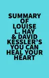 Summary of Louise L. Hay & David Kessler's You Can Heal Your Heart sinopsis y comentarios