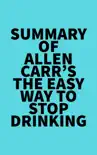 Summary of Allen Carr's The Easy Way to Stop Drinking sinopsis y comentarios