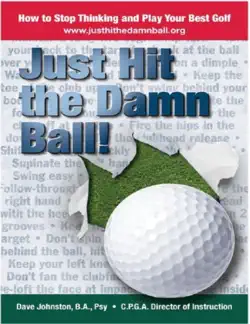 just hit the damn ball - how to stop thinking and play your best golf book cover image