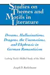 Dreams, Hallucinations, Dragons, the Unconscious, and Ekphrasis in German Romanticism sinopsis y comentarios
