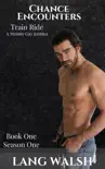 Chance Encounters: Train Ride: A Steamy Gay Erotica book summary, reviews and download