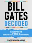 Bill Gates Decoded - Take A Deep Dive Into The Mind Of The Business Magnate, Author And Philantropist synopsis, comments