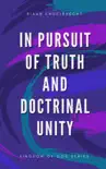 In Pursuit of Truth and Doctrinal Unity synopsis, comments